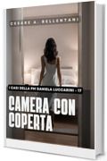 Camera con coperta (I casi della PM Daniela Luccarini Vol. 17)