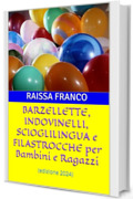 BARZELLETTE, INDOVINELLI, SCIOGLILINGUA e FILASTROCCHE per Bambini e Ragazzi: (edizione 2024)