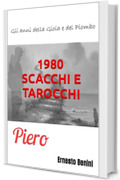 1980. SCACCHI E TAROCCHI: Piero (Gli anni della Gioia e del Piombo Vol. 1)