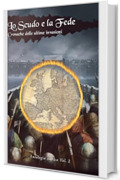 Lo scudo e la Fede: Cronache delle ultime invasioni (Raccontare la Storia - Antologie storiche)