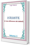 Iveonte (L'eroe difensore dei deboli): Volume 3