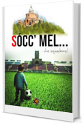 Sòcc'mel... che squadrone!: Ventisei racconti sull’epopea del Bologna calcio! (SOCC'MEL Vol. 7)