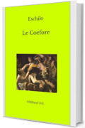 Le Coefore: (Edizione integrale)