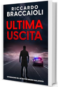 Ultima Uscita: Un'indagine del Detective Bruno Malatesta (Serie Bruno MALATESTA, mistero e delitto Vol. 7)