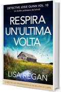 Respira un'ultima volta: Un thriller poliziesco da brividi (Detective Josie Quinn Vol. 10)