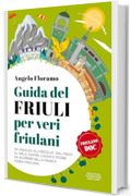 Guida del Friuli per veri friulani