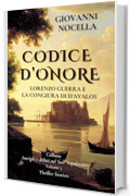 CODICE D'ONORE - Lorenzo Guerra e la Congiura di d'Avalos (Intrighi e delitti nel '600 Napoletano)