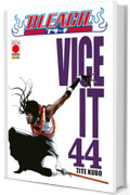 Bleach 44: VICE IT