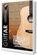 Tecnica base Fingerstyle Chitarra Acustica: 100 Esercizi di tecnica: Fingerstyle, Arpeggi, Strumming, Bassi Alternati per l'accompagnamento