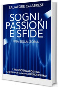 Sogni, Passioni e Sfide. Una bella storia: L'incoscienza positiva che spinge a non arrendersi mai