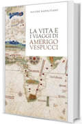 La vita e i viaggi di Amerigo Vespucci