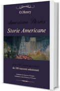 Storie Americane - American Stories: da 100 racconti selezionati - from 100 selected short stories