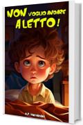 Non Voglio Andare a Letto!: Libro per bambini (6-9 anni). Martin non va a dormire