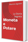 Moneta e Potere: La Storia Segreta (I Compendi Vol. 1)