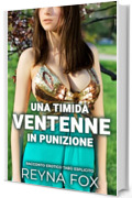 Una Timida Ventenne In Punizione: Racconto Erotico Tabù Esplicito (Racconti Erotici)