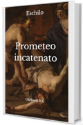 Prometeo incatenato: (Edizione integrale)