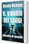 IL VIAGGIO DEI SAGGI: Raccolta di racconti (Romanzi filosofici contemporanei Vol. 9)