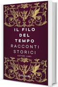 Il filo del tempo: Racconti storici