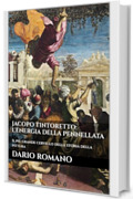 Jacopo Tintoretto: L'energia della pennellata: Il più grande cervello della storia della pittura (L'arte del Rinascimento)