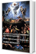 Raffaello Sanzio: L’Armonia del Rinascimento: Genio di Eleganza e Simmetria (L'arte del Rinascimento)