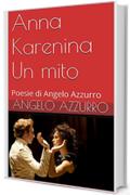 Anna Karenina    Un mito: Poesie di Angelo Azzurro