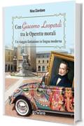 Con Giacomo Leopardi tra le Operette morali. Un viaggio fantasioso in lingua moderna (goprof)