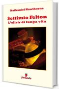 Settimio Felton - L'elisir di lunga vita (Emozioni senza tempo)
