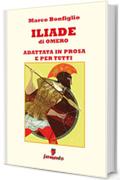 Iliade in prosa e per tutti (Immortali in prosa Vol. 2)