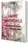 Amore (IM)possibile: Una storia in cui l'amore vince i confini del tempo