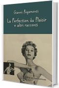 La Perfection du Plaisir e altri racconti: racconti comici, tragici, di mezzo