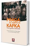 Praga al tempo di Kafka: Una guida culturale