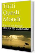 Tutti Questi Mondi: Raccolta di Poesie