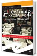 Il Colosso di corso Lodi. Mala & Fernet - Milano 1975
