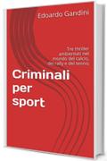 Criminali per sport: Tre thriller ambientati nel mondo del calcio, dei rally e del tennis