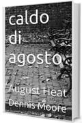 caldo di agosto: August Heat