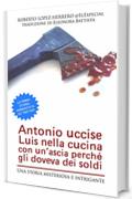 Antonio Uccise Luis Nella Cucina Con Un'Ascia Perché Gli Doveva Dei Soldi