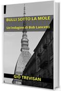 Bulli sotto la Mole: Un'indagine di Bob Lancetti (indies g&a)