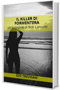 Il killer di Formentera: Un'indagine di Bob Lancetti (indies g&a)