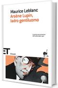 Arsène Lupin, ladro gentiluomo (Einaudi tascabili. Scrittori Vol. 1385)