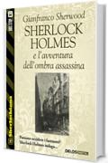 Sherlock Holmes e l'avventura dell'ombra assassina (Sherlockiana)