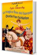 La tragica fine del Barone Oratio Fon Schlafen (I gialli brevi di Egle Zitowsky Vol. 1)