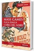 Mass Games. Fuga dalla Corea del Nord (Orienti)