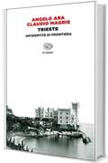 Trieste: Un'identità di frontiera (Einaudi tascabili. Saggi Vol. 1444)