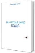 HO APPENA UCCISO ROGER
