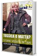 TOSSICA O MATTA?: STORIE VISSUTE IN TAXI (TAXI LIVE Vol. 18)