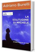 LA SOLITUDINE DI MICHELE: STORIE VISSUTE IN TAXI (TAXI LIVE Vol. 15)