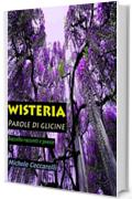 WISTERIA: Parole di glicine