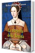 La tragedia della regina: Maria Tudor, sovrana incompresa