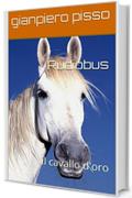 Rudiobus: il cavallo d'oro