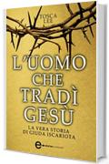 L'uomo che tradì Gesù. La vera storia di Giuda Iscariota (eNewton Narrativa)